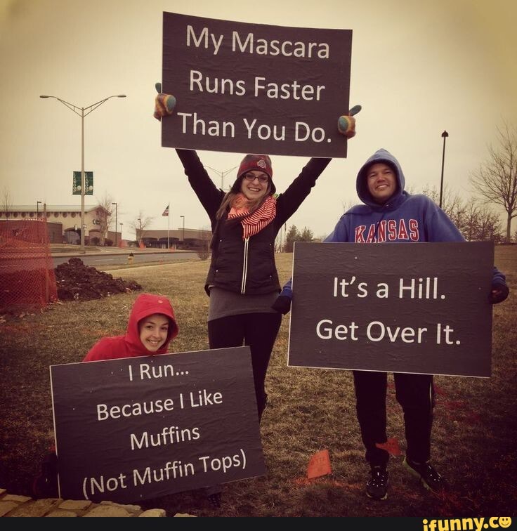 Running memes My Mascara Runs Faster Than You Do. It's a Hill. Get