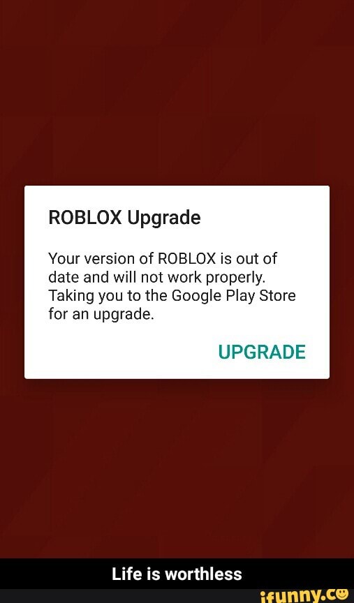 Roblox Upgrade Your Version Of Roblox Is Out Of Date And Will Not