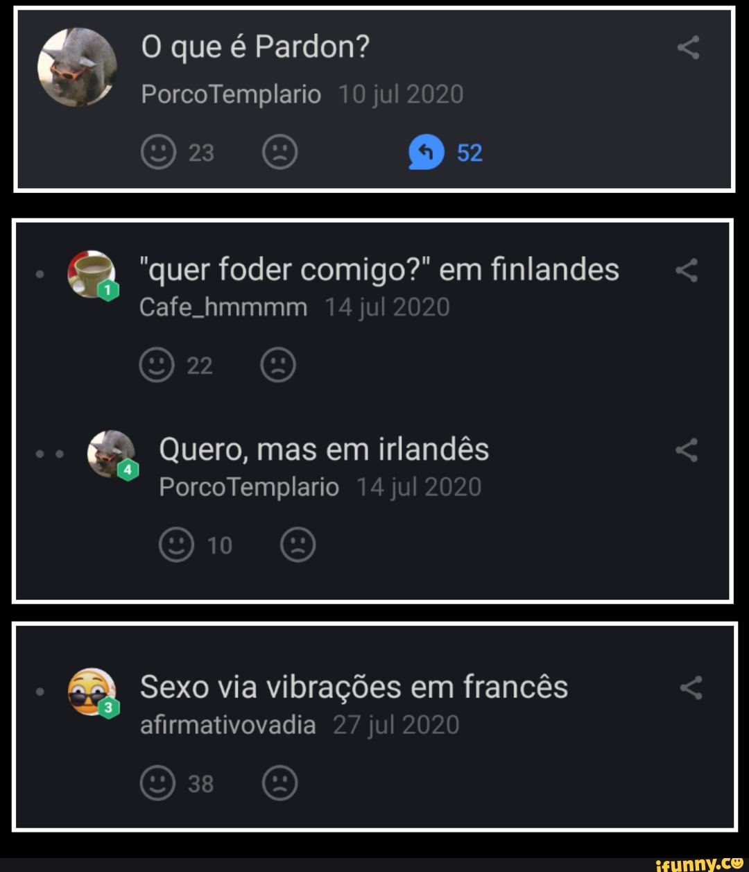 O que é Pardon?
PorcoTemplario ju 2020
52
"quer foder comigo?" em finlandes
Cafe hmmmm 22
22
Quero, mas em irlandês
PorcoTemplario 220
Sexo via vibrações em francês afirmativovadia 00