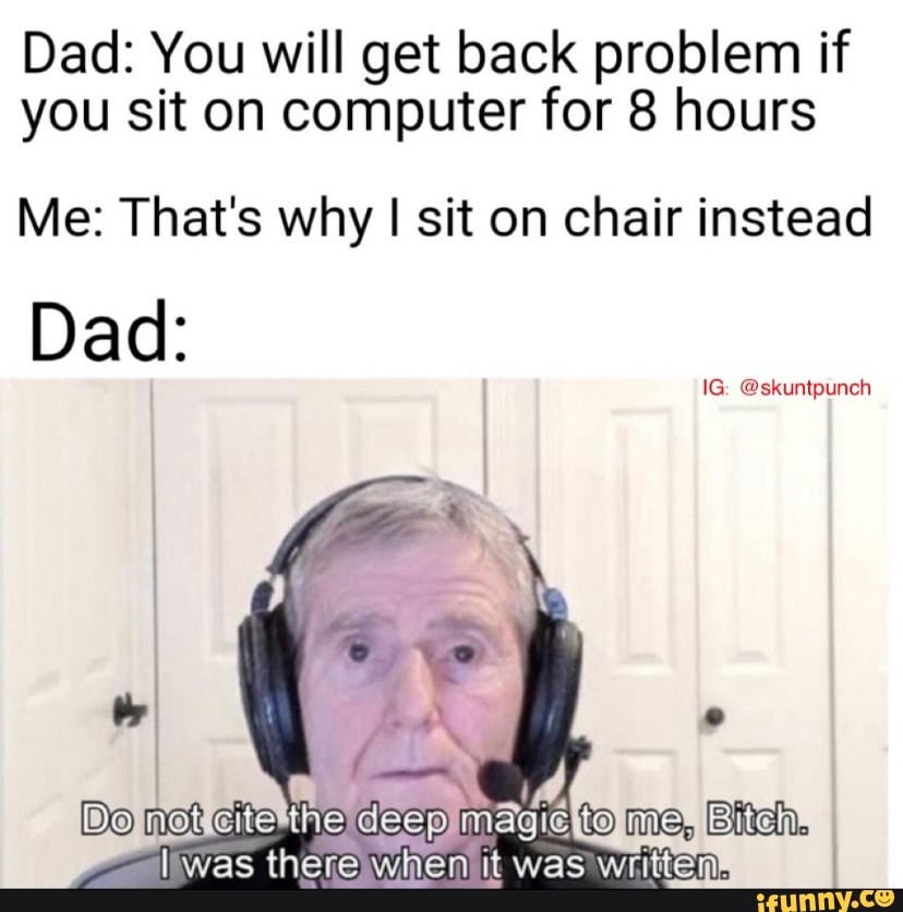 dad-you-will-get-back-problem-if-you-sit-on-computer-for-8-hours-me-that-s-why-i-sit-on-chair