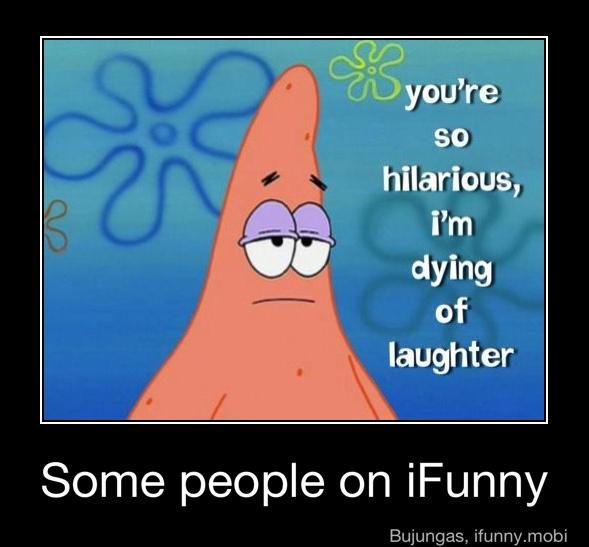 nilarious;:
dying
of
Some people on iFunny - Some people on iFunny
