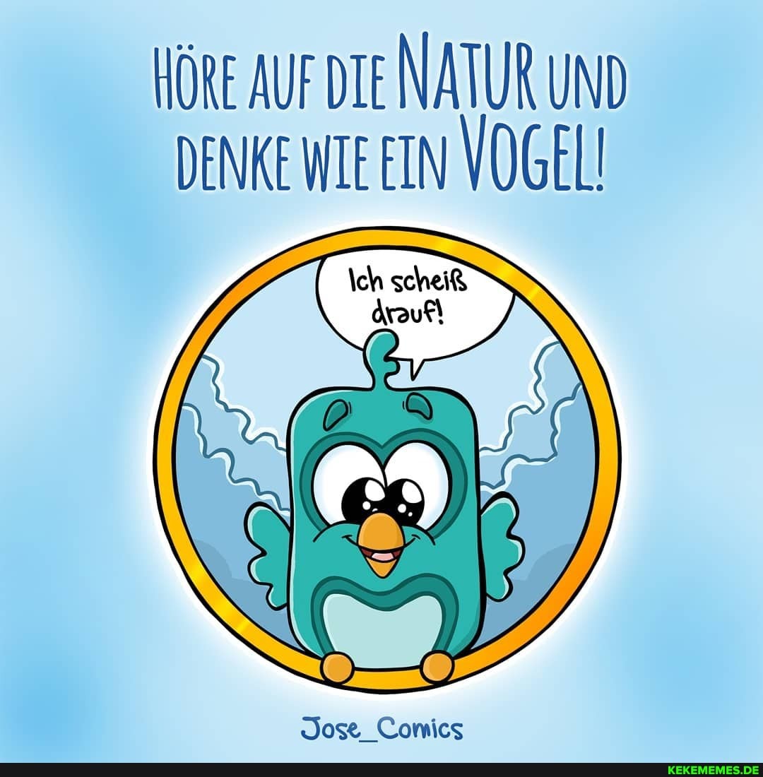 HÖRE AUFDIE NATUR UND DENKEWIEEIN VOGEL!