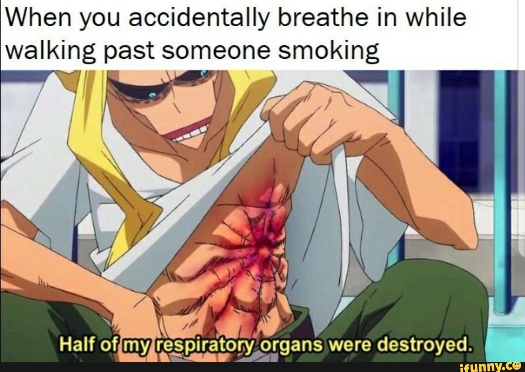 When you accidentally breathe in while walking past someone