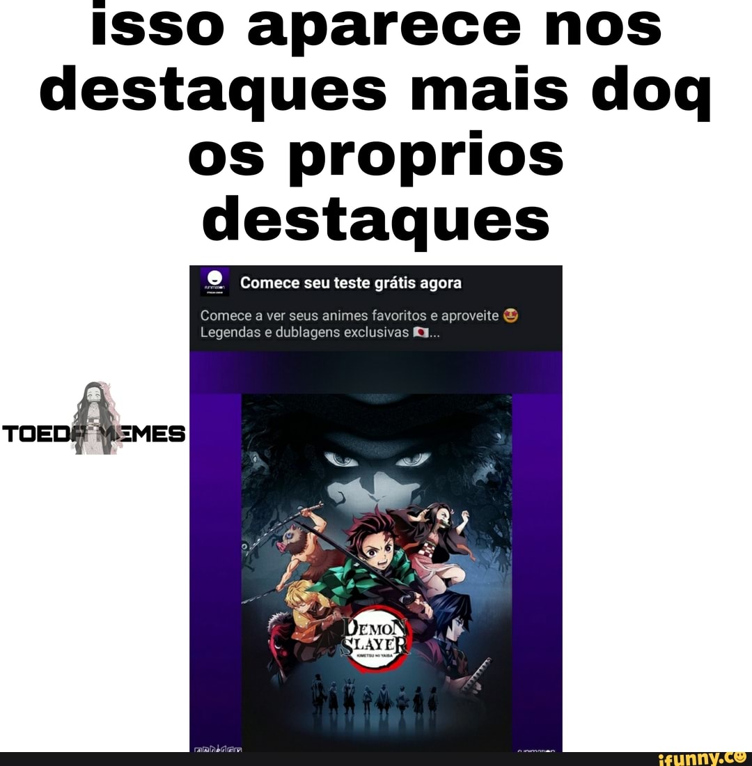 Isso aparece nos destaques mais cloc os proprios destaques
Comece seu teste grátis agora
Comece a ver seus animes favoritos e aproveite
Legendas e dublagens exclusivas 3.