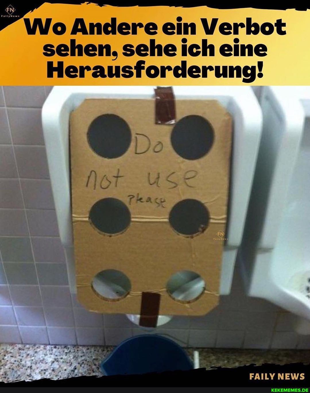 "Wo Andere ein Verbot sehen, sehe ich eine
Herausforderung!
FAILY NEWS