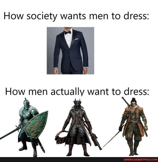 How society wants men to dress:
How men actually want to dress:
Bar
