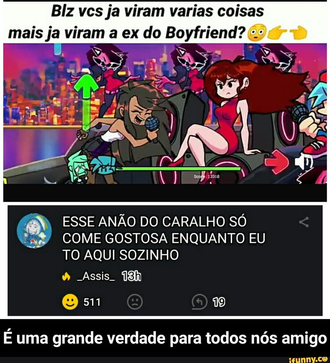 Biz vcs ja viram varias coisas mais ja viram a ex do Boyfriend?
ESSE ANÃO DO CARALHO SÓ COME GOSTOSA ENQUANTO EU TO AQUI SOZINHO
" Assis 18
511
É uma grande verdade para todos nós amigo - É uma grande verdade para todos nós amigo