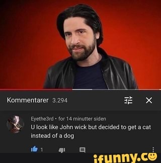 £ Ulooklike John wick but decided to get a cat
instead of a dog