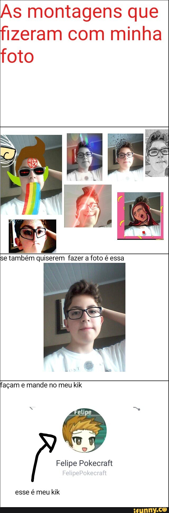 As montagens que
fizeram com minha
foto
se também quiserem fazer a foto é essa