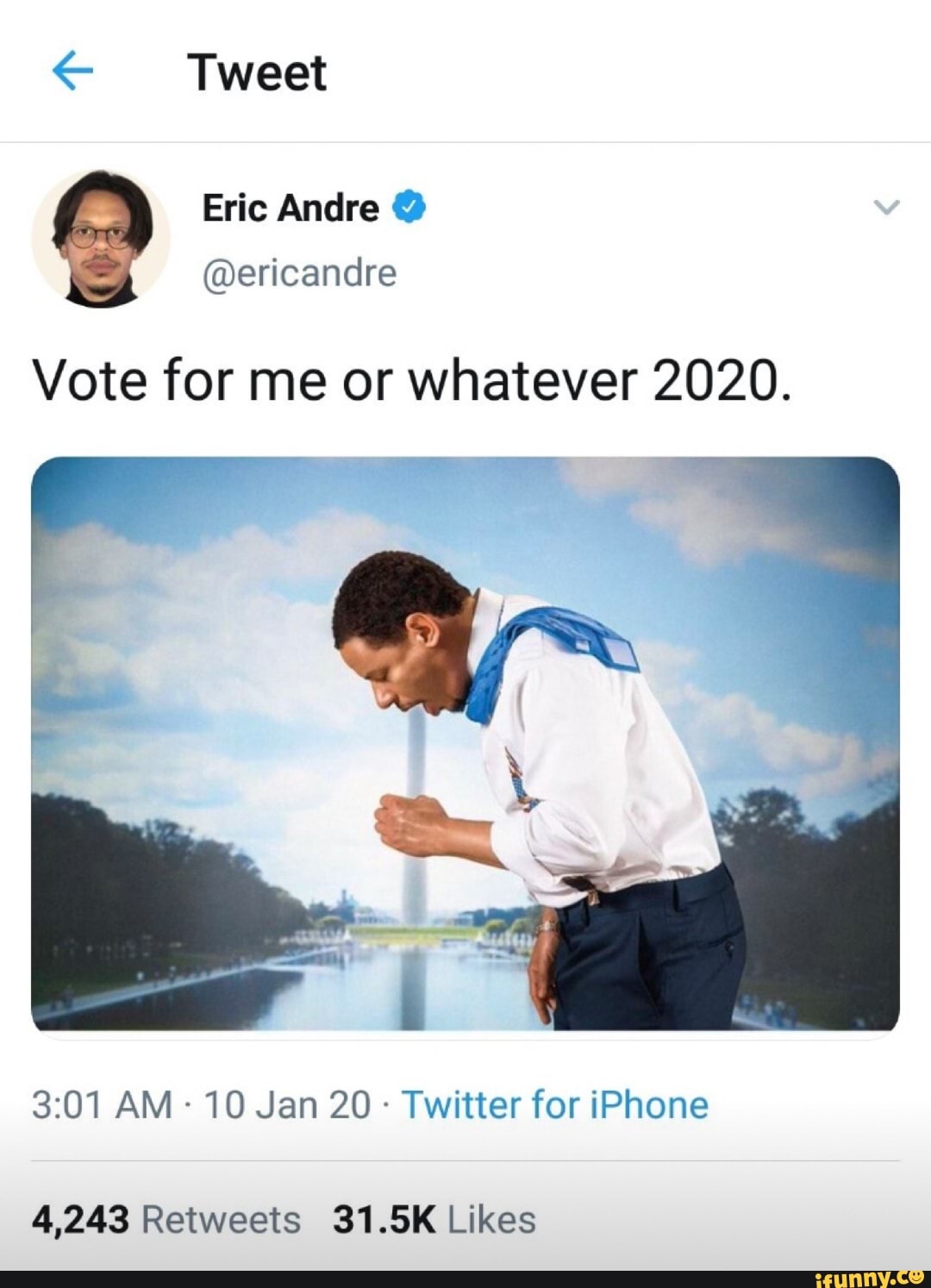 € Tweet
Vote for me or whatever 2020.
Twitter for iPhone
4,243 Retweets 31.5K Likes