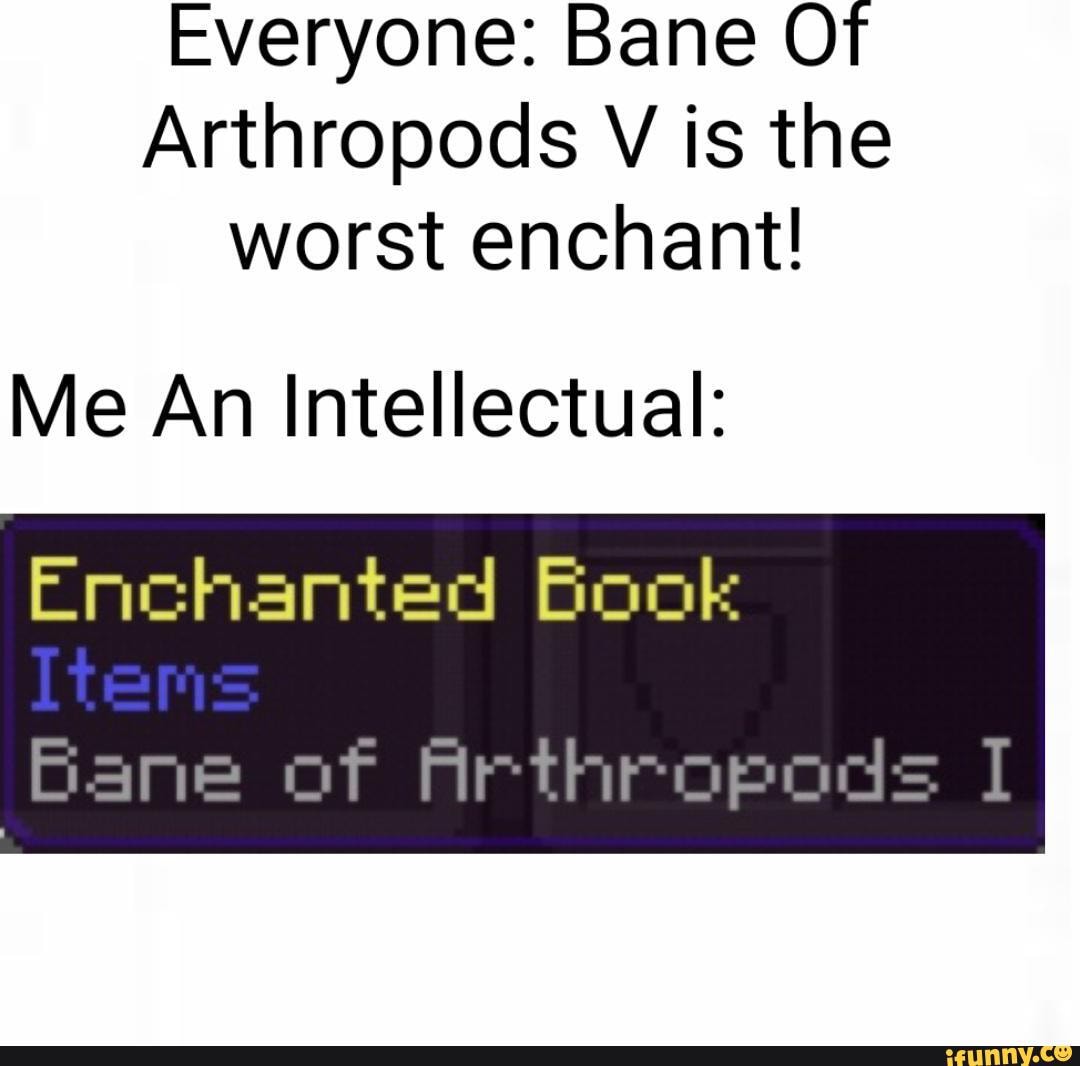 Everyone Bane Of Arthropods V Is The Worst Enchant Me An Intellectual Enchanted Book Bane Of Arthropods