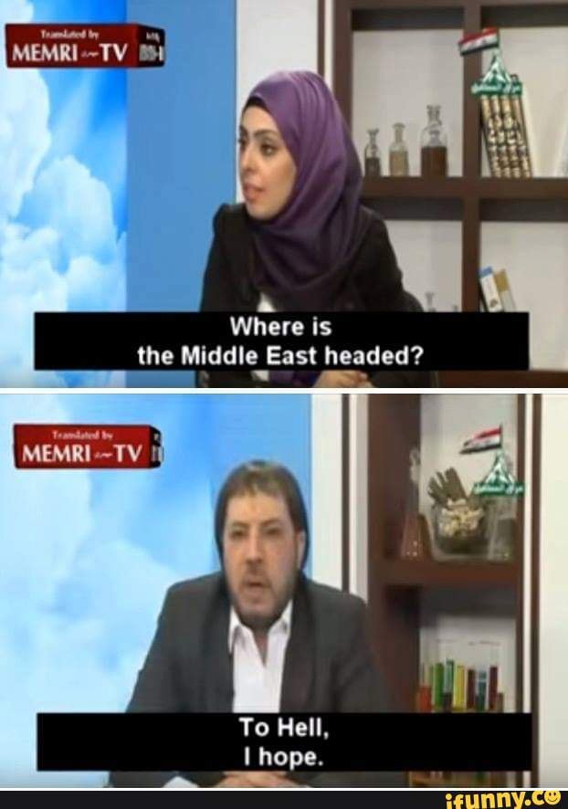 Where is the Middle East headed?
To Hell,
I hope.