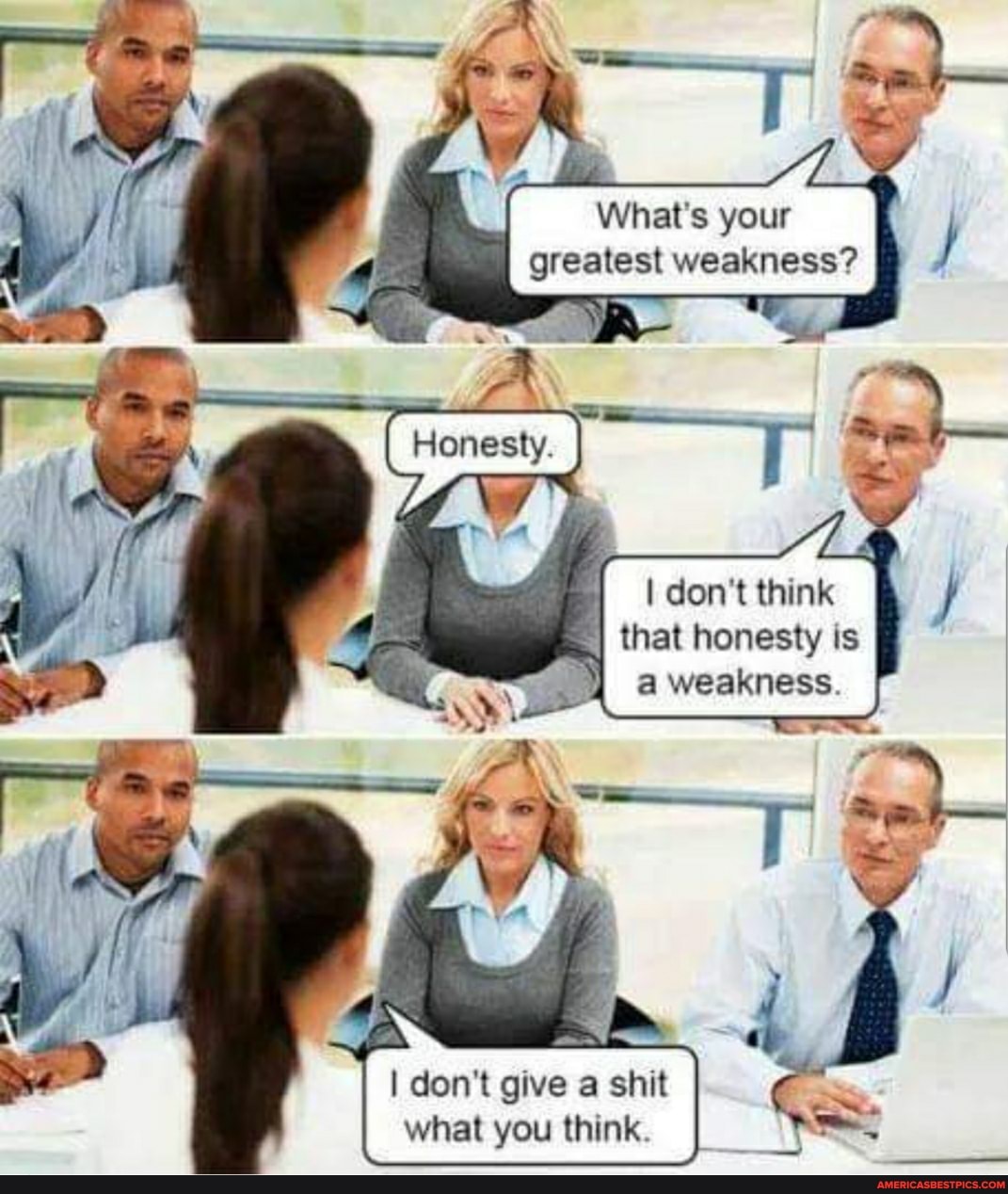 What's your greatest weakness?
Ah
I don't give a shit what you think