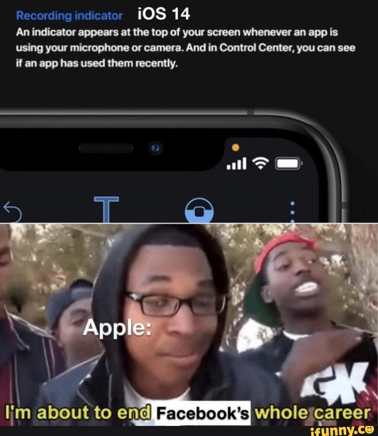 Recording indicator
iOS a
An indicator appears at the top of your screen whenever an app is
using your microphone or camera. And in Control Center, you can see
if an app has used them recently.