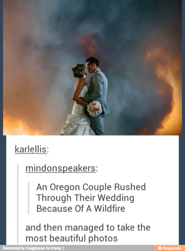 mindonspeakers:
An Oregon Couple Rushed
Through Their Wedding
Because Of A Wildfire
and then managed to take the
most beautiful photos