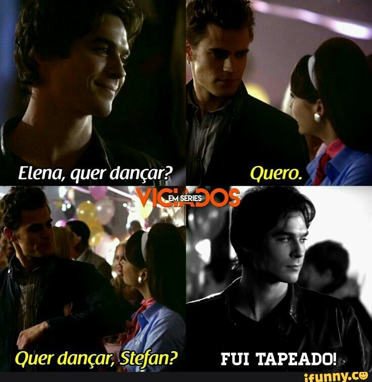 Quer dançar; Stefan? FUI TAPEADO!..