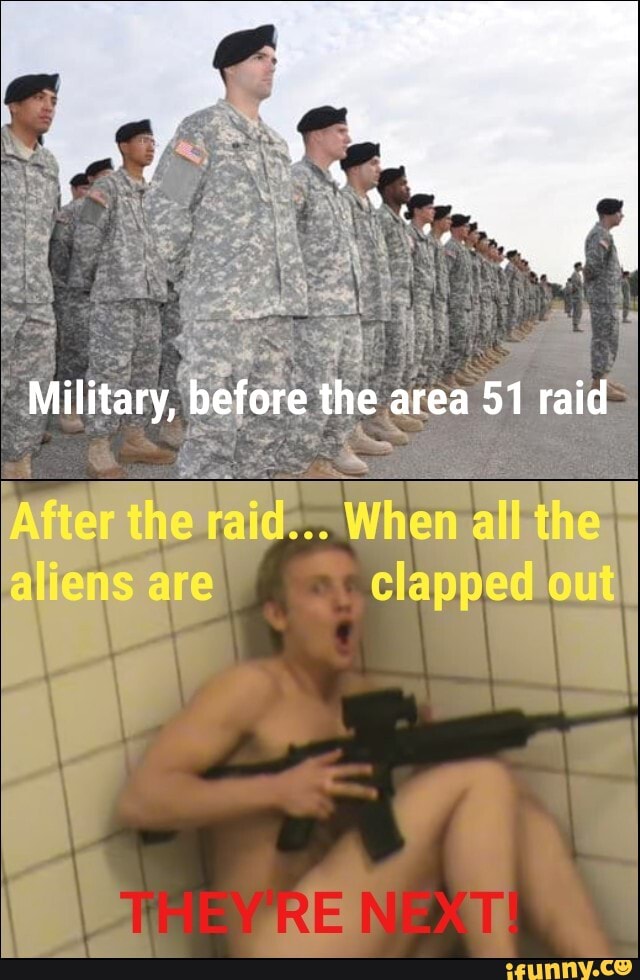 Military, before the area 51 raid
When all
al en are
RE