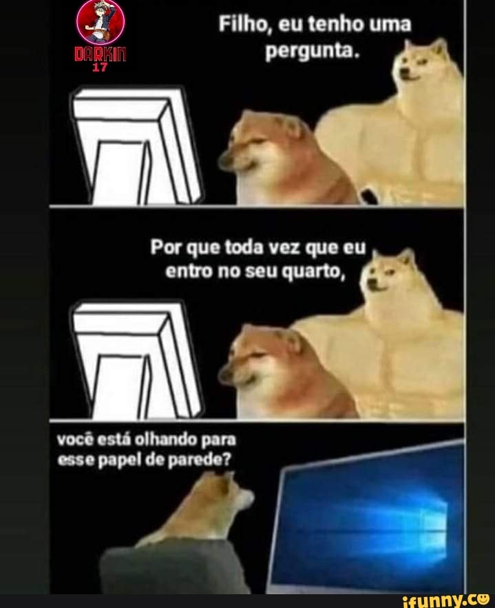 eu tenho uma
pergunta.
Por que toda vez que eu entro no seu quarto,
você está olhando para esse papel de parede?