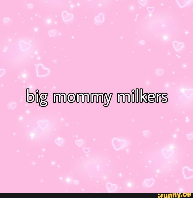 Big Mommy Milkers Ifunny 