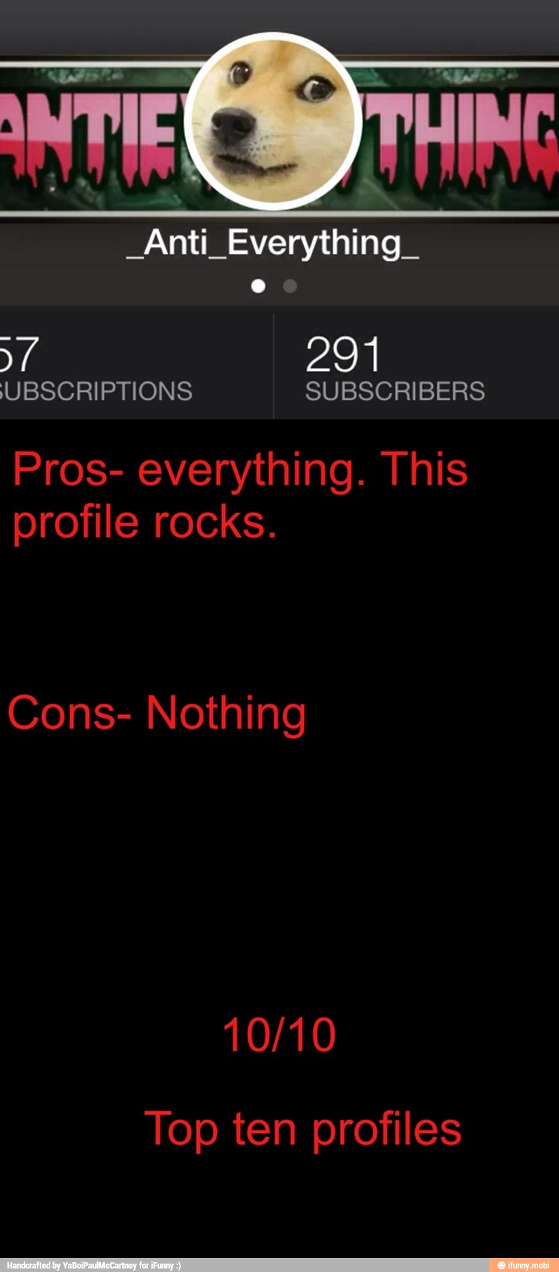 _Anti_Everything_
Pros- everything. This