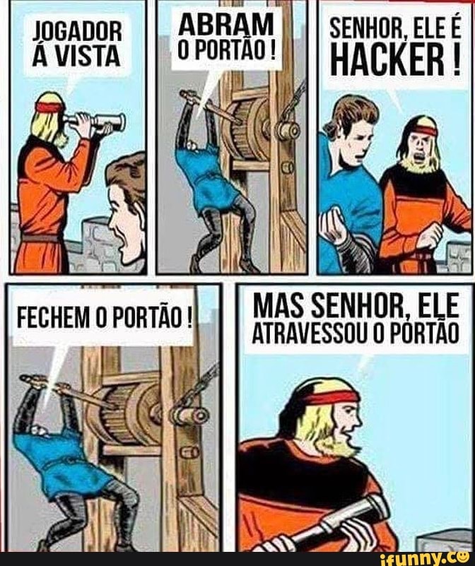 SENHOR, ELE É
AM HACKER
JOGADOR VISTA
MAS SENHOR, ELE ATRAVESSOU PORTÃO