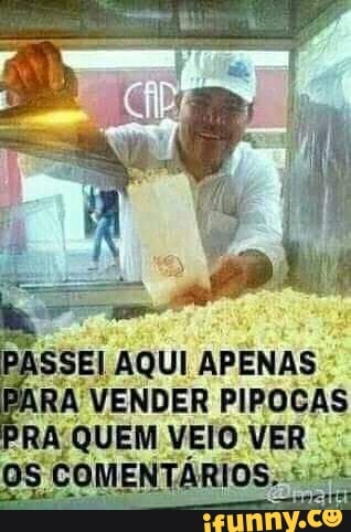 I
80
AQUI
APENAS
RA VENDER PIPOCAS