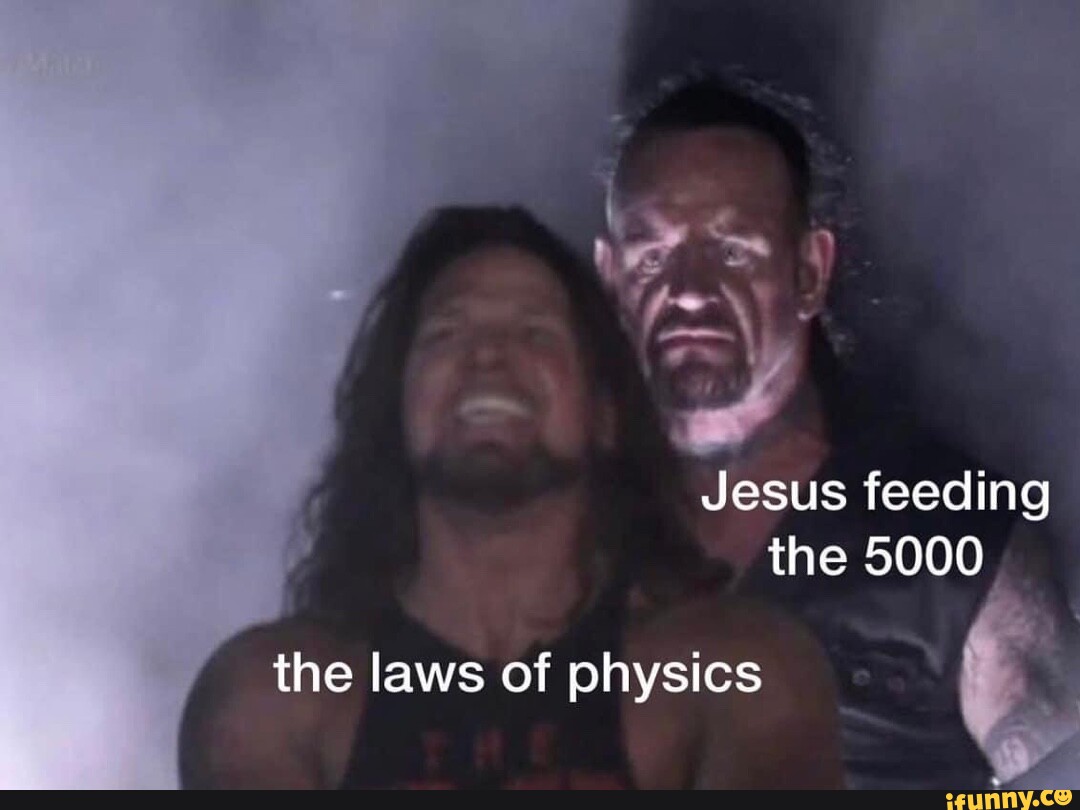 Jesus feeding the 5000 the laws of physics - iFunny