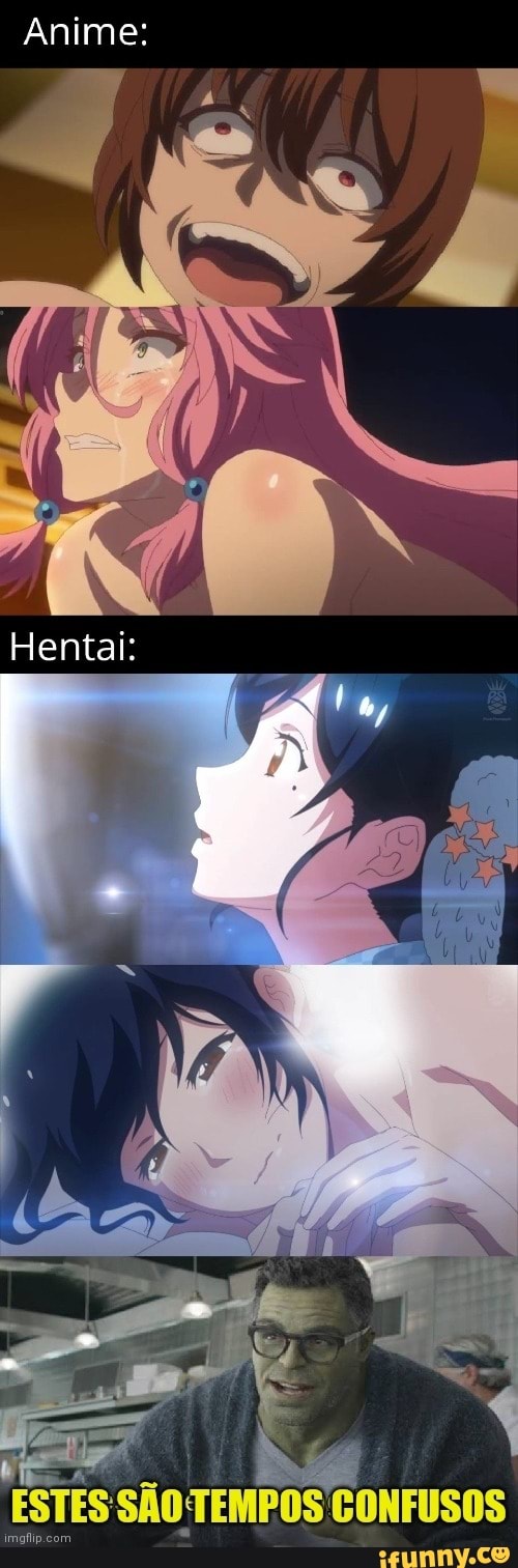 Anime:
Hentai:
ESTES SÃO TEMPOS CONFUSOS