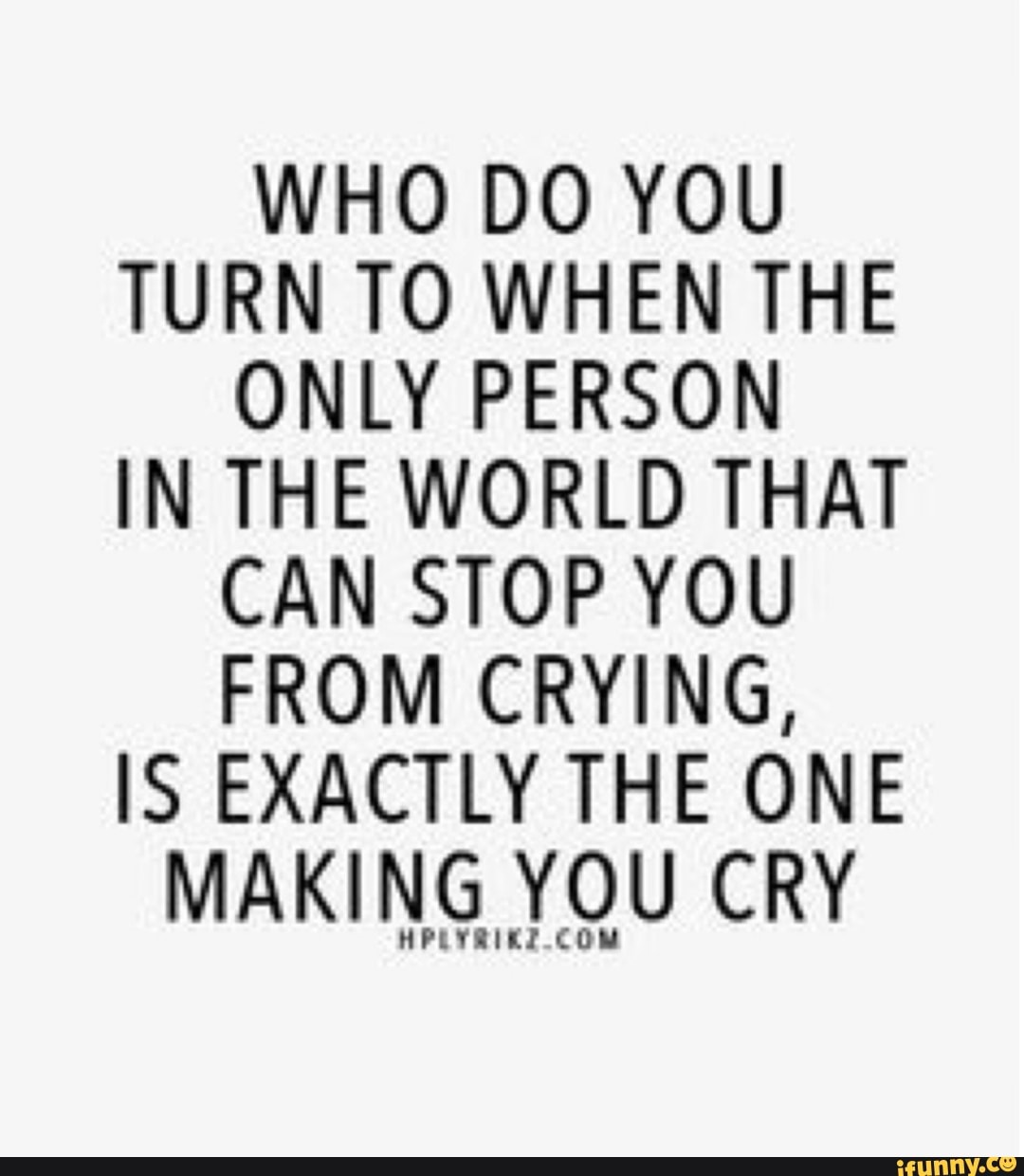 WHO DO YOU TURN TO WHEN THE ONLY PERSON IN THE WORLD THAT CAN STOP YOU ...