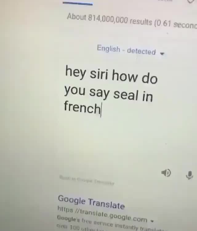 English detected w hey siri how do You say seal in french )