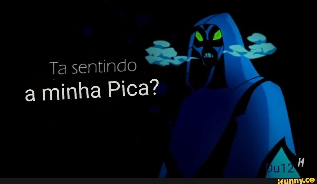 Ta sentindo
a minha Pica?