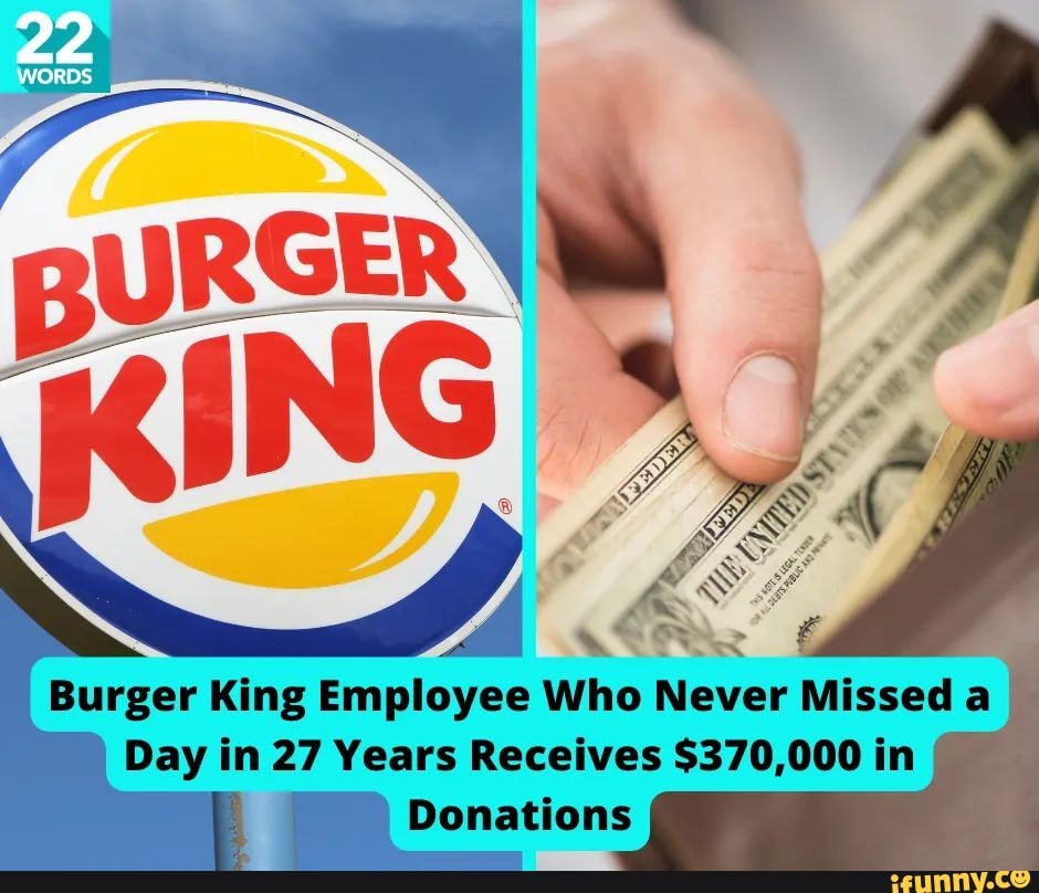 Words Burger King Employee Who Never Missed A Day In 27 Years Receives 370000 In Donations 9191