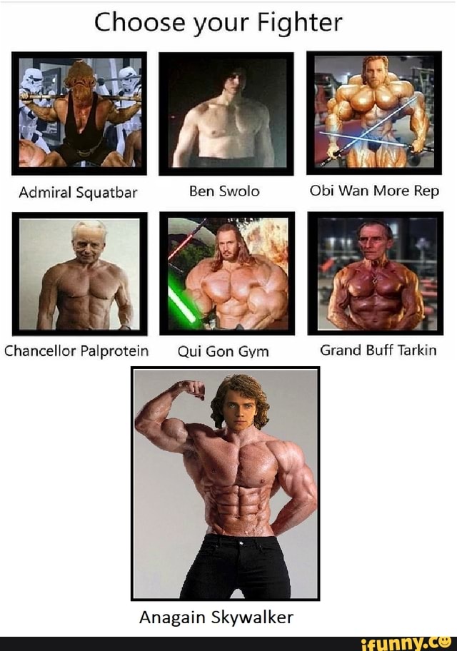 Choose your Fighter Ben Swolo Obr Wan More Rep Chancellor Palprotein Qui Go...