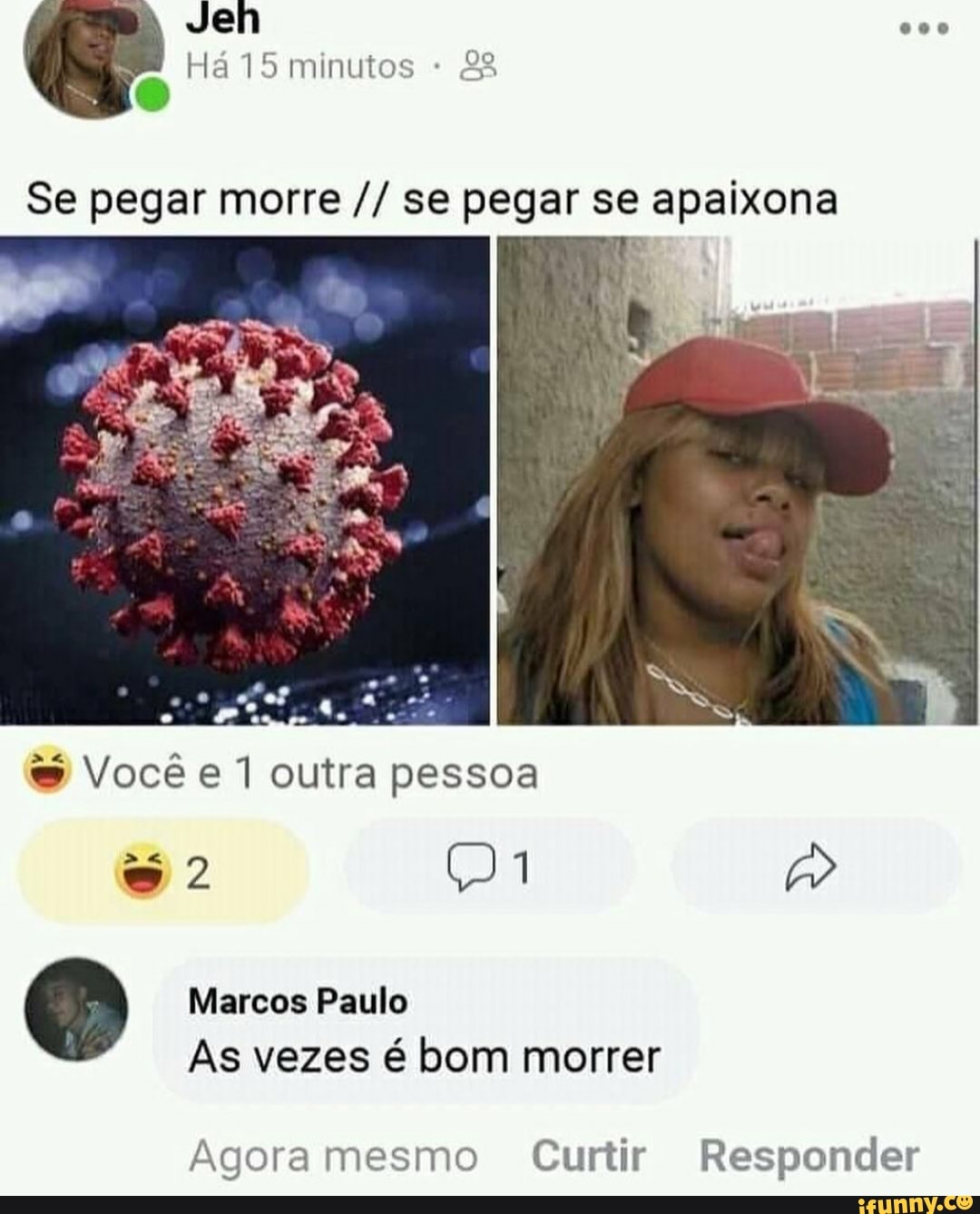 Se pegar morre se pegar se apaixona
E
Você e 1 outra pessoa
Q
As vezes é bom morrer