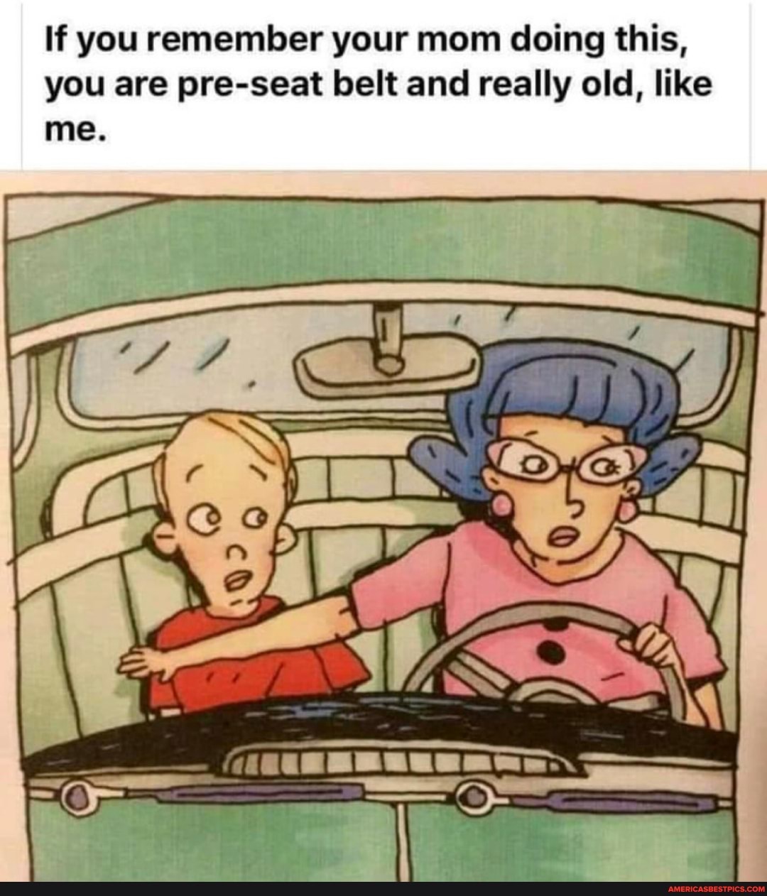 If you remember your mom doing this, you are pre-seat belt and really old, like me.