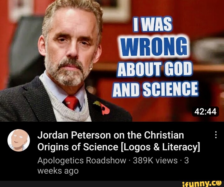 WRONG) ABOUT GOD Jordan Peterson On The Christian Origins Of Science ...