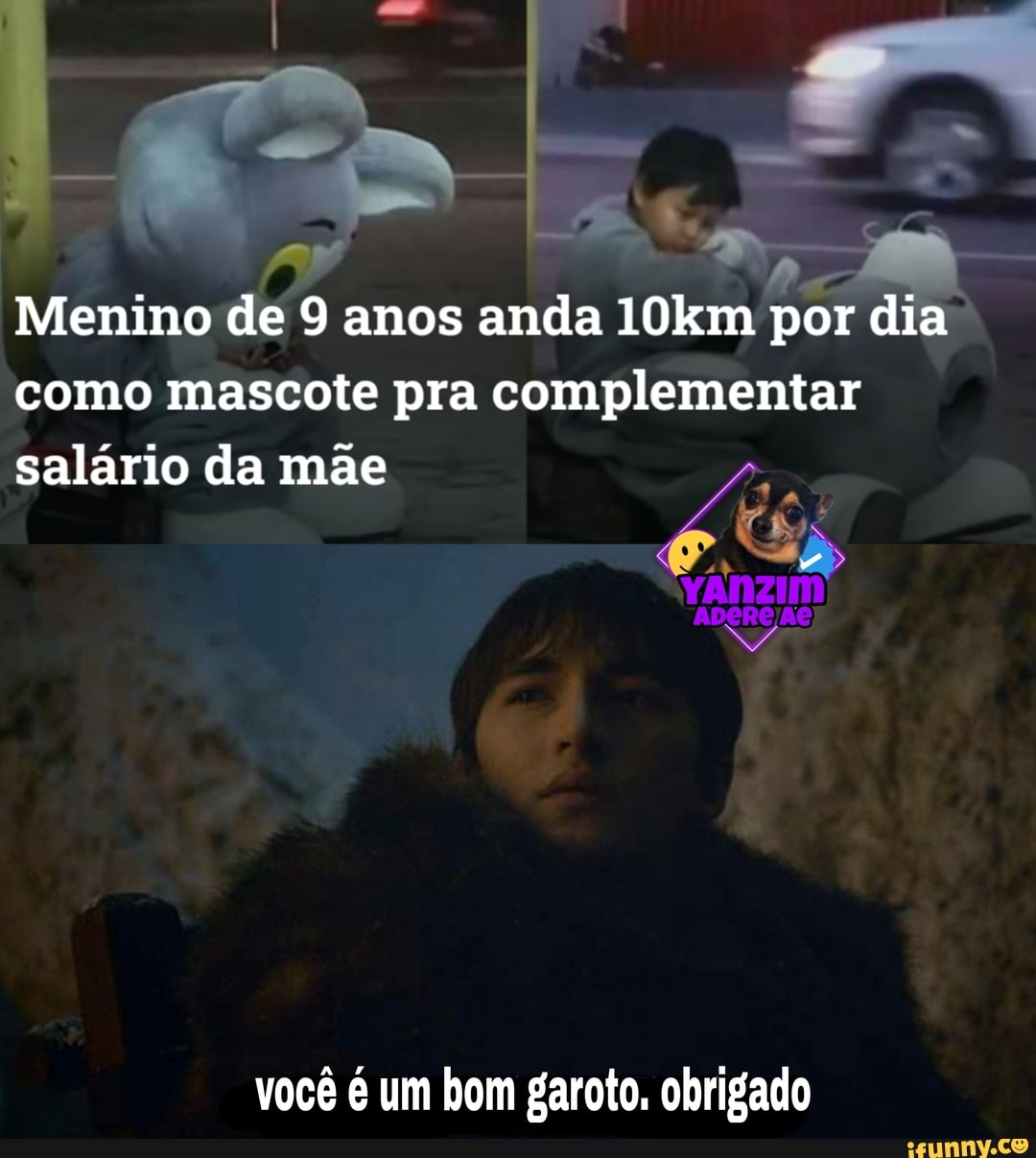 Menino de 9 anos anda 10km por dia como mascote pra complementar
salário da mãe
você é um bom garoto. obrigado
