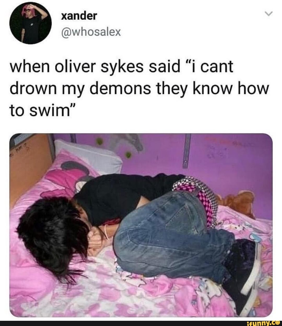 when oliver sykes said "i cant drown my demons they know how to swim"