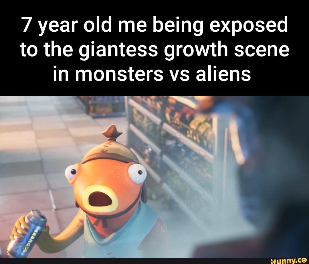 7 year old me being exposed to the giantess growth scene in monsters vs  aliens - iFunny