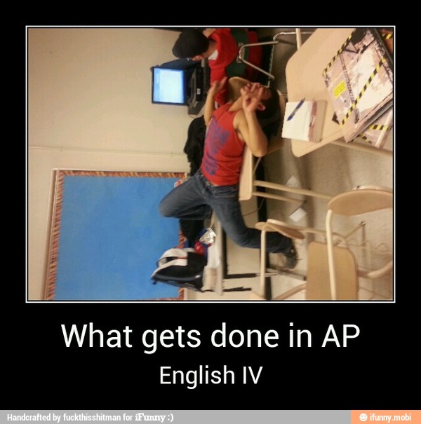 English IV - What gets done in AP
English IV