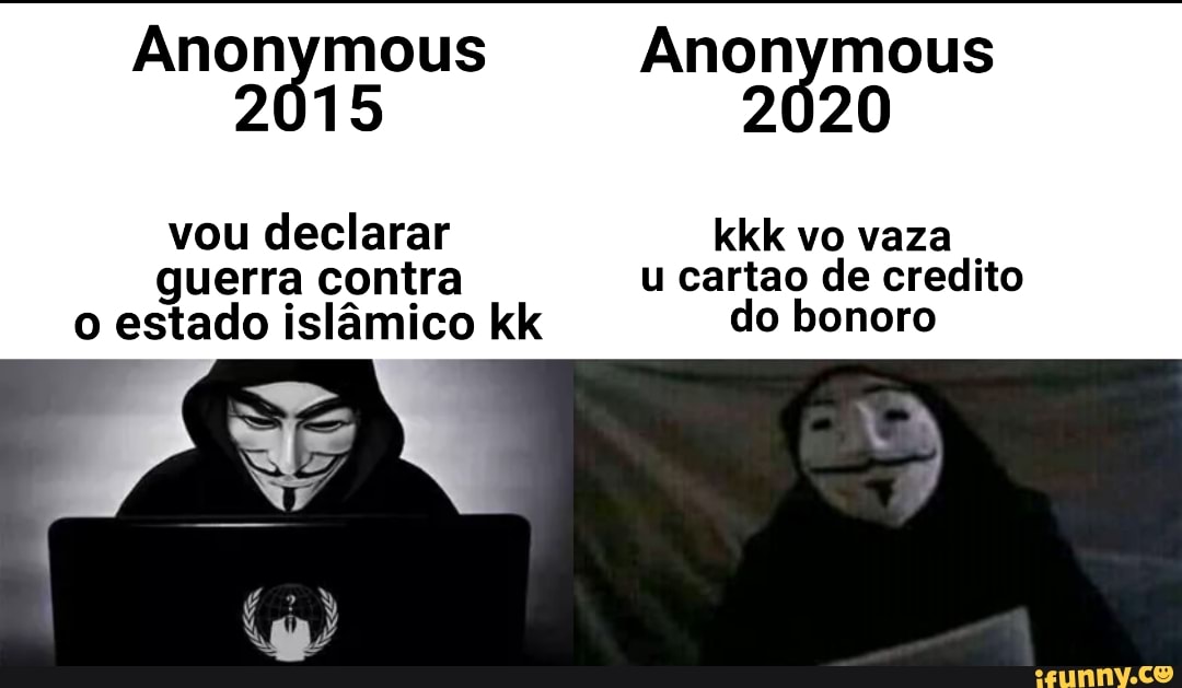 Anonymous Anonymous
2015 2020
vou declarar Can LL
guerra contra u cartao de credito
o estado islâmico kk do bonoro