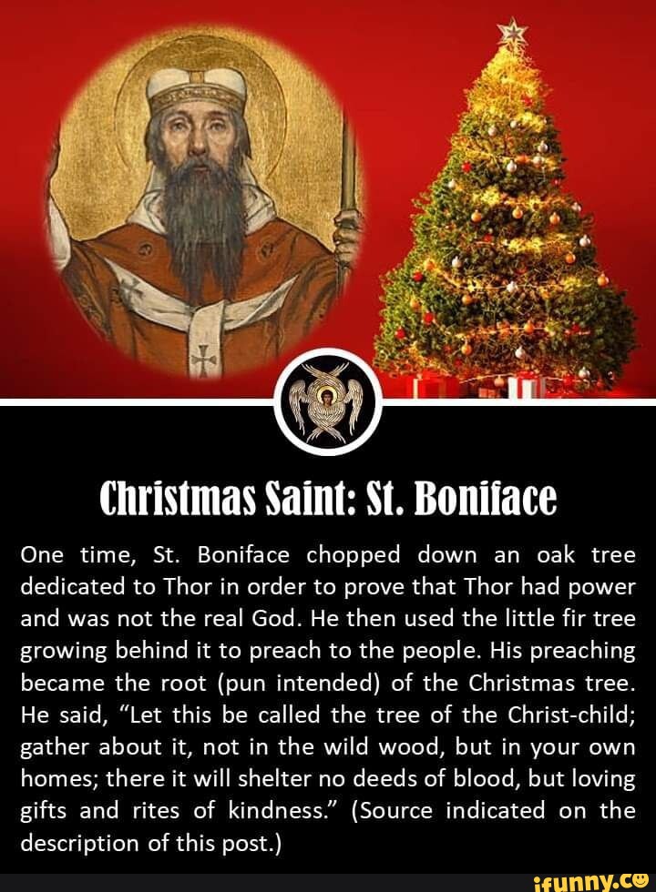 Christmas Saint St. Boniiace One time, St. Boniface chopped down an