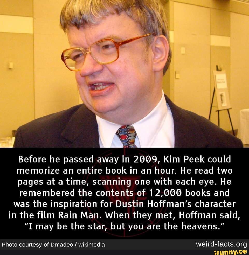 Before he passed away in 2009, Kim Peek could memorize an entire book