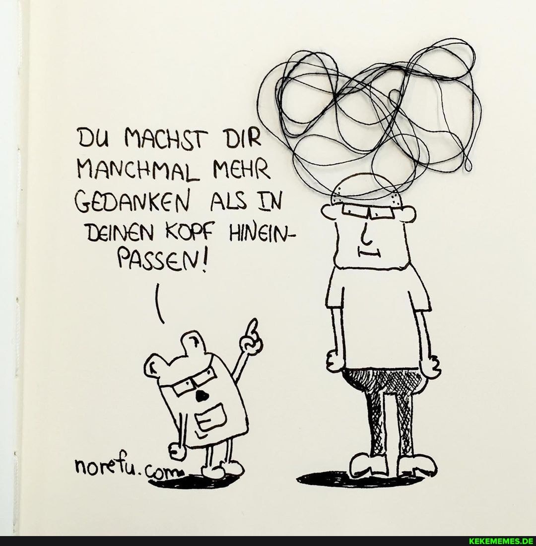 ACHST DIR
MANCHMAL MEHR GEDANKEN ALS IN
Passen!
an KOPF HINEIN-