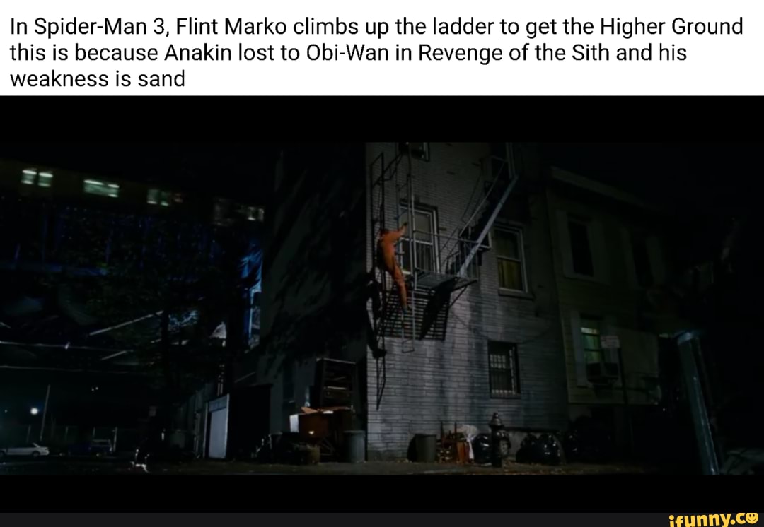 In Spider-Man 3, Flint Marko climbs up the ladder to get the Higher Ground
this is because Anakin lost to Obi-Wan in Revenge of the Sith and his weakness is sand