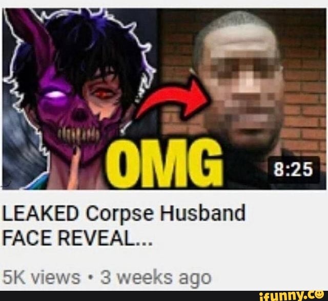 Leaked Corpse Husband Face Reveal Views Waeks Age Ifunny 7958