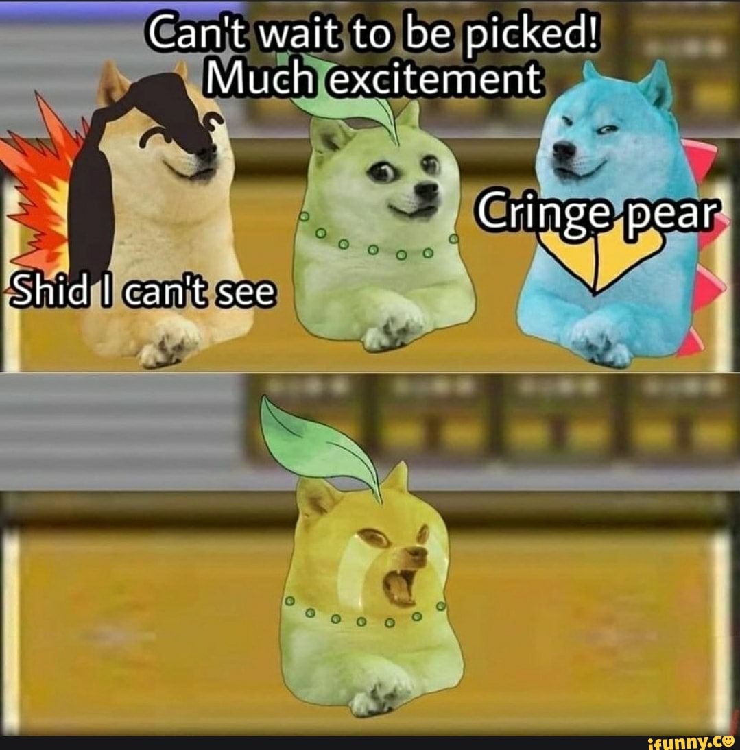 Can't wait to be picked!
Much excitement
Cringe pear
Shid I can't see
