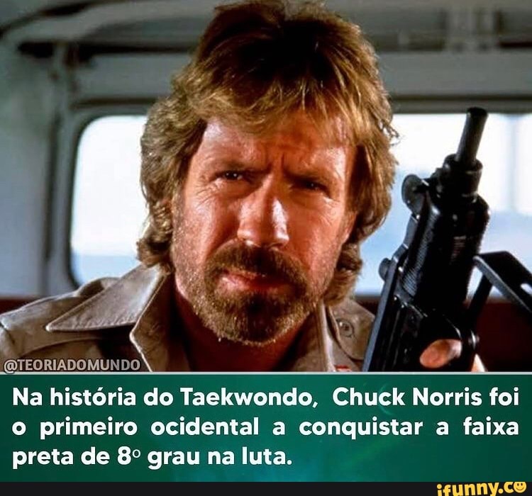 (QTEORIADOMUNDO
Na história do Taekwondo, Chuck Norris foi o primeiro ocidental a conquistar a faixa preta de grau na luta.