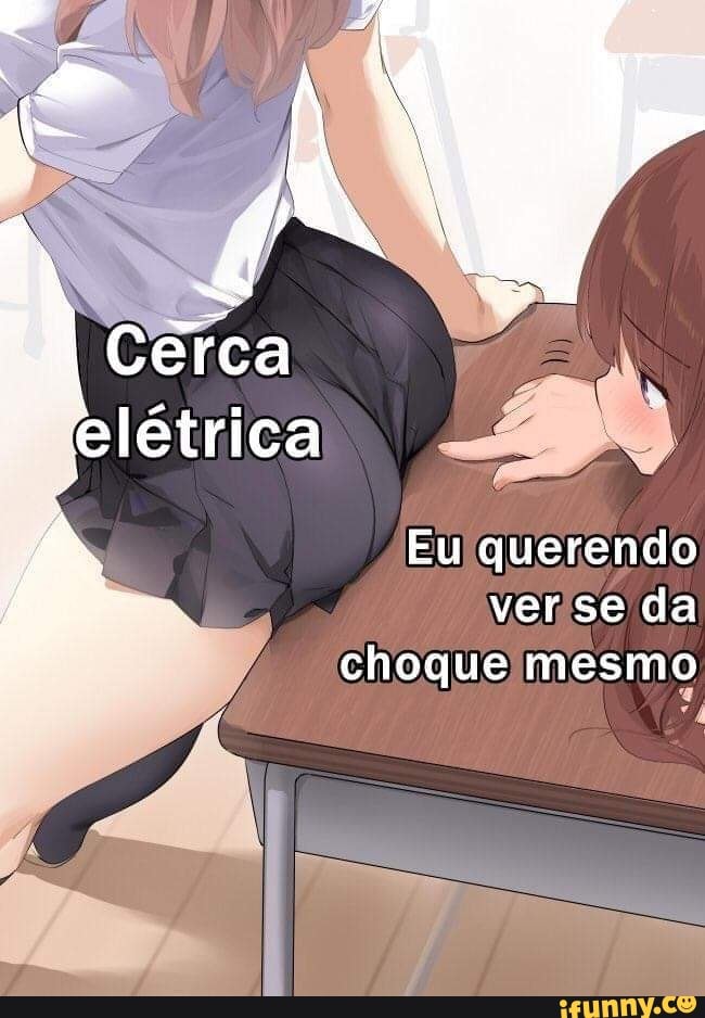 I Cerca
létrica
Eu querendo verse da choque mesmo