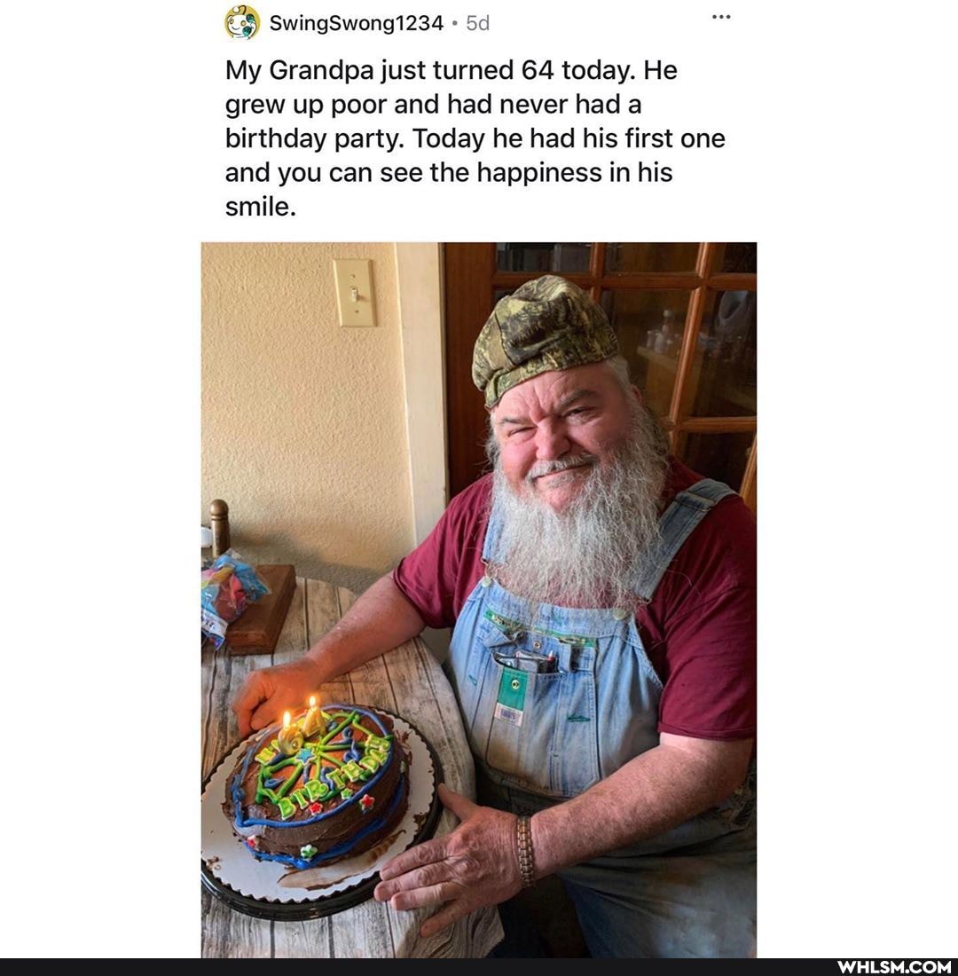 My Grandpa just turned 64 today. He grew up poor and had never had a birthday party. Today he had his first one and you can see the happiness in his smile.